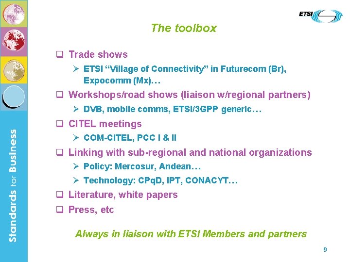 The toolbox q Trade shows Ø ETSI “Village of Connectivity” in Futurecom (Br), Expocomm