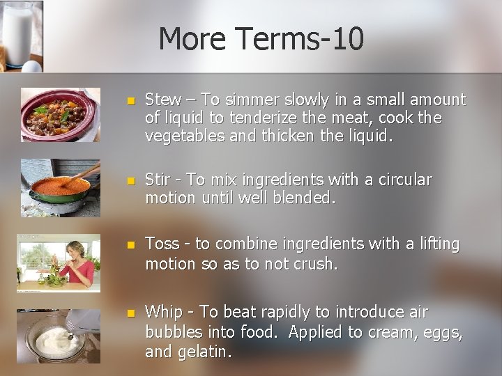More Terms-10 n Stew – To simmer slowly in a small amount of liquid More Terms-10 n Stew – To simmer slowly in a small amount of liquid