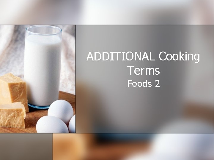 ADDITIONAL Cooking Terms Foods 2 ADDITIONAL Cooking Terms Foods 2