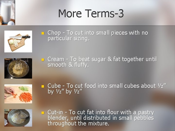 More Terms-3 n Chop - To cut into small pieces with no particular sizing. More Terms-3 n Chop - To cut into small pieces with no particular sizing.