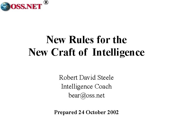 ® New Rules for the New Craft of Intelligence Robert David Steele Intelligence Coach