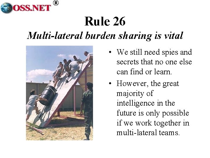® Rule 26 Multi-lateral burden sharing is vital • We still need spies and