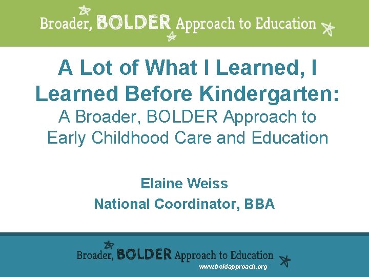 A Lot of What I Learned, I Learned Before Kindergarten: A Broader, BOLDER Approach