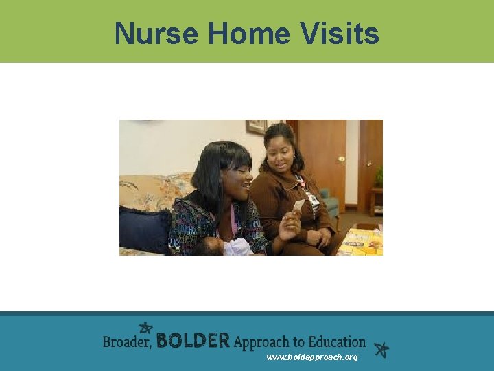Nurse Home Visits www. boldapproach. org 