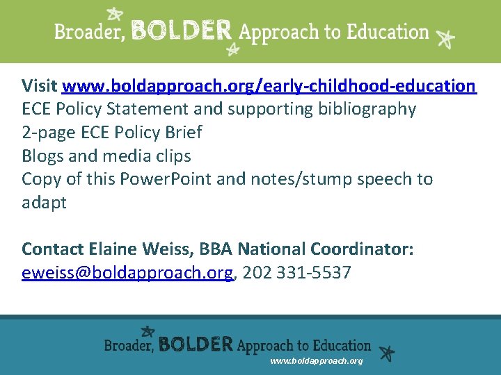 Visit www. boldapproach. org/early-childhood-education ECE Policy Statement and supporting bibliography 2 -page ECE Policy