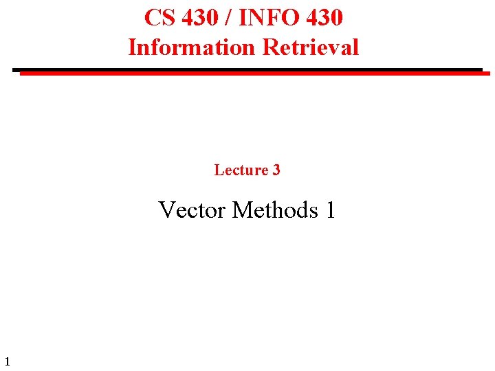 CS 430 / INFO 430 Information Retrieval Lecture 3 Vector Methods 1 1 