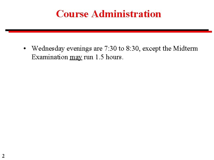 Course Administration • Wednesday evenings are 7: 30 to 8: 30, except the Midterm