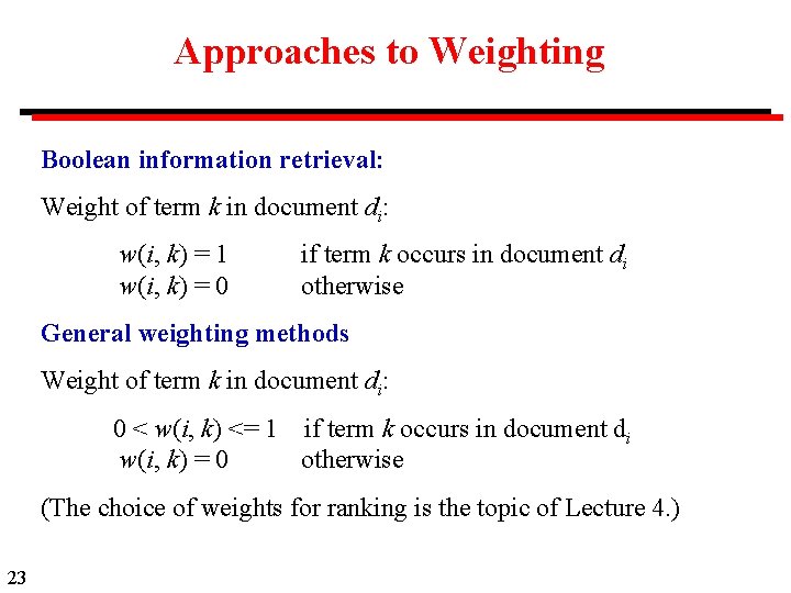 Approaches to Weighting Boolean information retrieval: Weight of term k in document di: w(i,