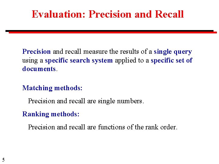 Evaluation: Precision and Recall Precision and recall measure the results of a single query