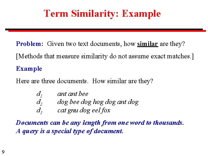 Term Similarity: Example Problem: Given two text documents, how similar are they? [Methods that