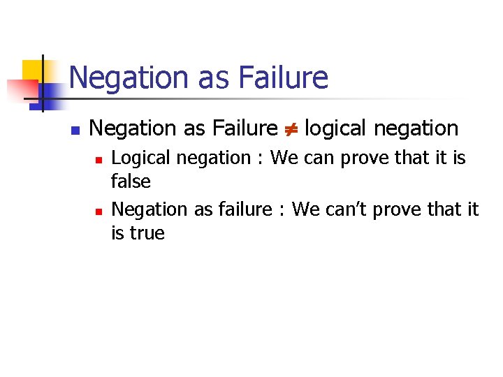 Negation as Failure n Negation as Failure logical negation n n Logical negation : Negation as Failure n Negation as Failure logical negation n n Logical negation :