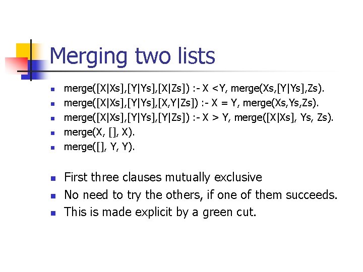 Merging two lists n n n n merge([X|Xs], [Y|Ys], [X|Zs]) : - X <Y,