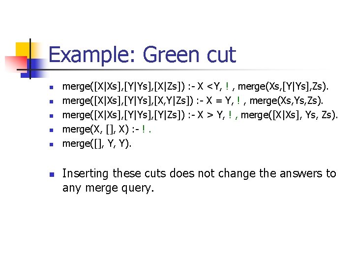 Example: Green cut n n n merge([X|Xs], [Y|Ys], [X|Zs]) : - X <Y, !