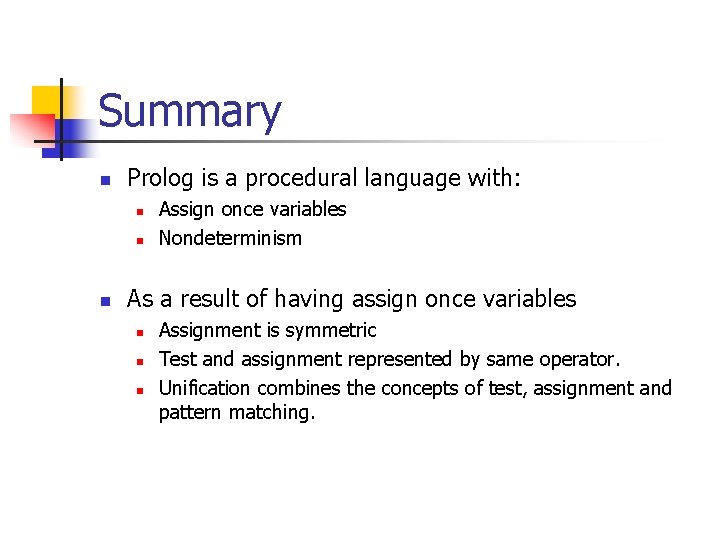 Summary n Prolog is a procedural language with: n n n Assign once variables Summary n Prolog is a procedural language with: n n n Assign once variables