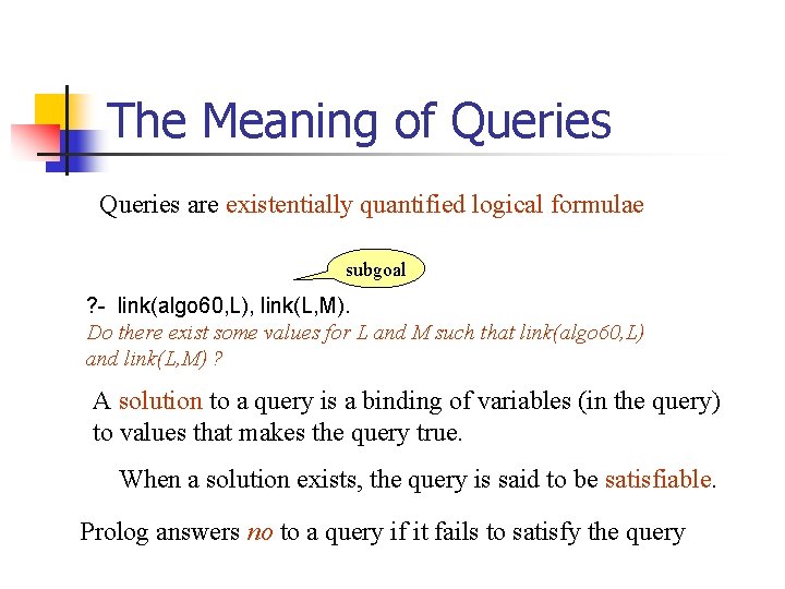 The Meaning of Queries are existentially quantified logical formulae subgoal ? - link(algo 60, The Meaning of Queries are existentially quantified logical formulae subgoal ? - link(algo 60,