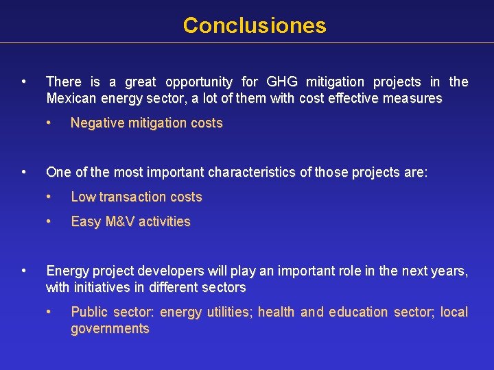 Conclusiones • There is a great opportunity for GHG mitigation projects in the Mexican