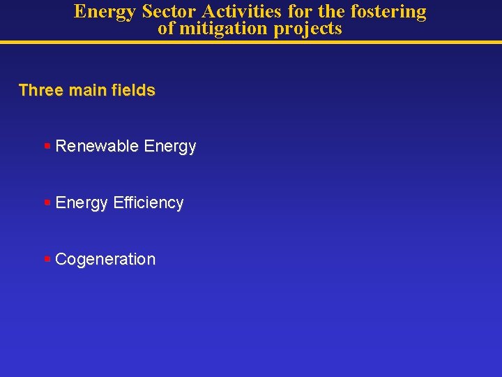 Energy Sector Activities for the fostering of mitigation projects Three main fields § Renewable