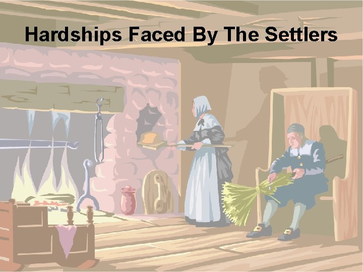 Hardships Faced By The Settlers 