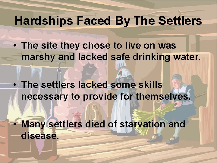 Hardships Faced By The Settlers • The site they chose to live on was
