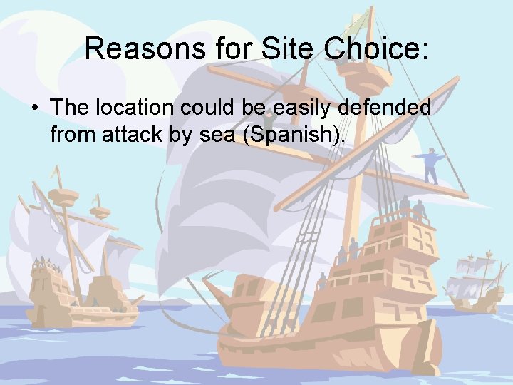 Reasons for Site Choice: • The location could be easily defended from attack by