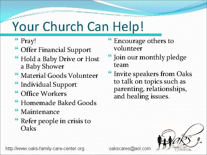 Your Church Can Help! Pray! Offer Financial Support Hold a Baby Drive or Host Your Church Can Help! Pray! Offer Financial Support Hold a Baby Drive or Host