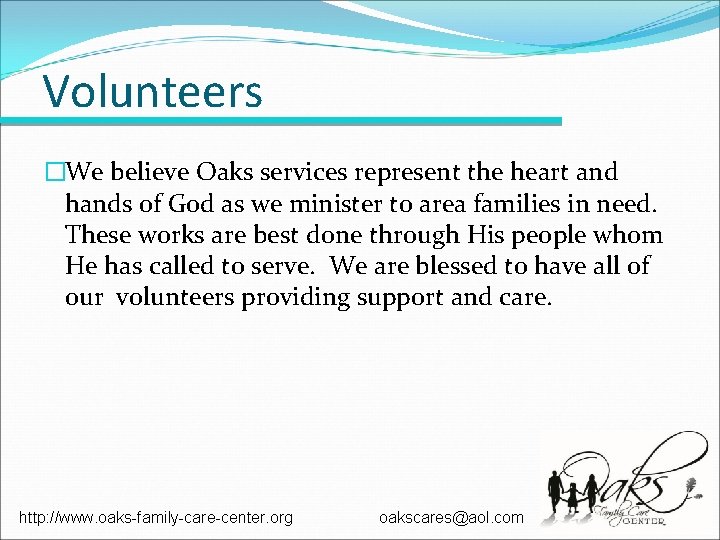 Volunteers �We believe Oaks services represent the heart and hands of God as we Volunteers �We believe Oaks services represent the heart and hands of God as we