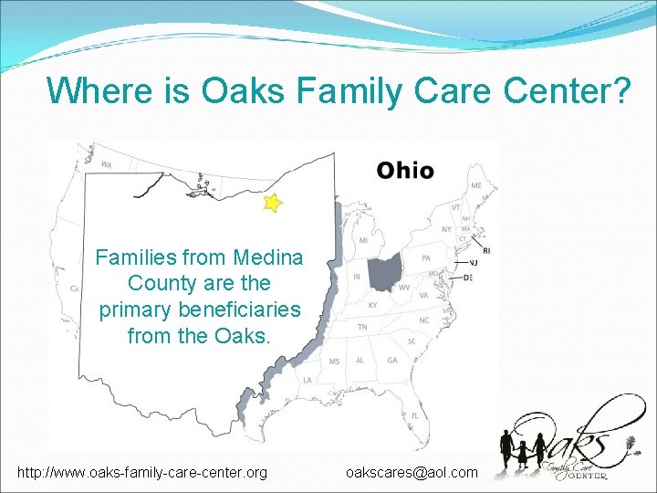 Where is Oaks Family Care Center? Families from Medina County are the primary beneficiaries Where is Oaks Family Care Center? Families from Medina County are the primary beneficiaries