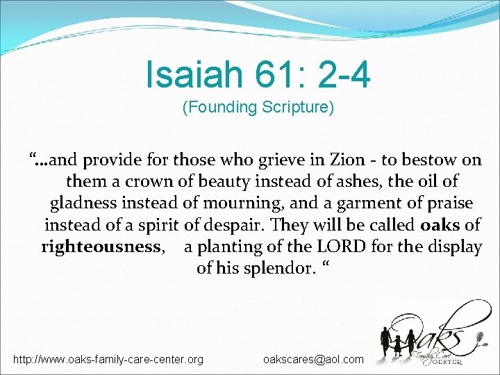 Isaiah 61: 2 -4 (Founding Scripture) “…and provide for those who grieve in Zion Isaiah 61: 2 -4 (Founding Scripture) “…and provide for those who grieve in Zion