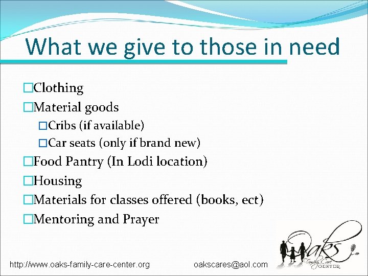 What we give to those in need �Clothing �Material goods �Cribs (if available) �Car What we give to those in need �Clothing �Material goods �Cribs (if available) �Car