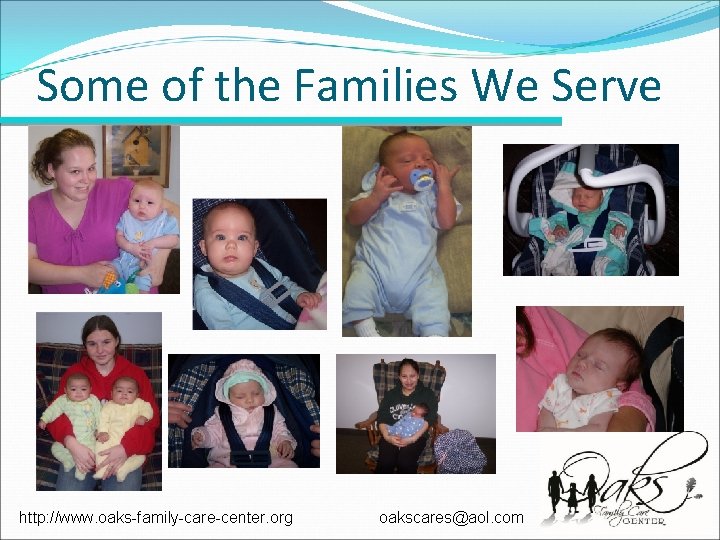 Some of the Families We Serve http: //www. oaks-family-care-center. org oakscares@aol. com Some of the Families We Serve http: //www. oaks-family-care-center. org oakscares@aol. com