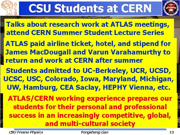 CSU Students at CERN Talks about research work at ATLAS meetings, attend CERN Summer