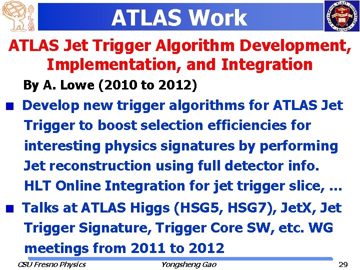 ATLAS Work ATLAS Jet Trigger Algorithm Development, Implementation, and Integration By A. Lowe (2010
