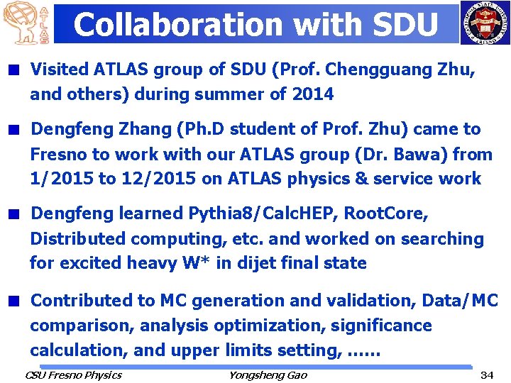 Collaboration with SDU Visited ATLAS group of SDU (Prof. Chengguang Zhu, and others) during