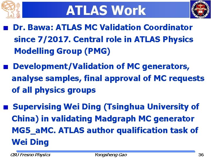 ATLAS Work Dr. Bawa: ATLAS MC Validation Coordinator since 7/2017. Central role in ATLAS