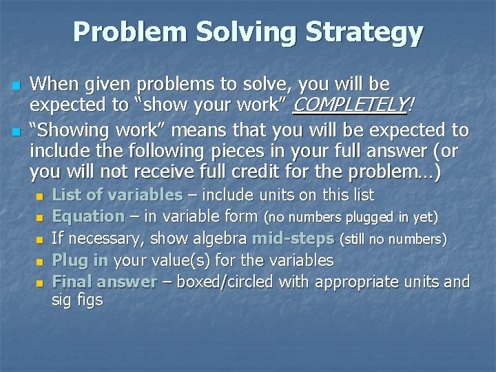 Problem Solving Strategy n n When given problems to solve, you will be expected