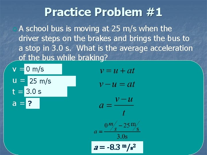 Practice Problem #1 A school bus is moving at 25 m/s when the driver