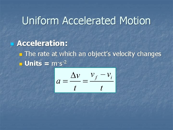 Uniform Accelerated Motion n Acceleration: The rate at which an object’s velocity changes n