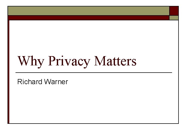 Why Privacy Matters Richard Warner 