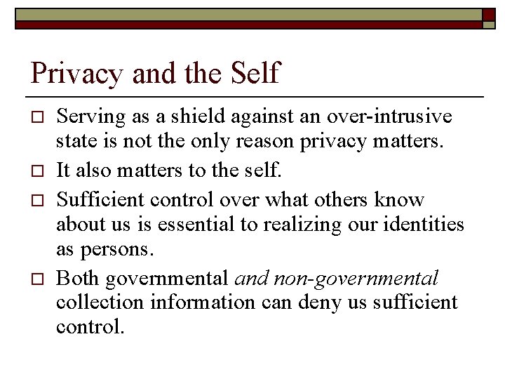 Privacy and the Self o o Serving as a shield against an over-intrusive state