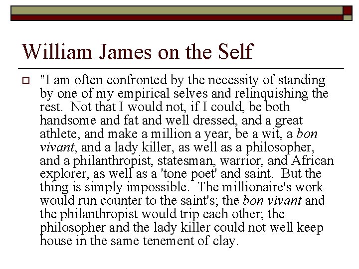 William James on the Self o "I am often confronted by the necessity of