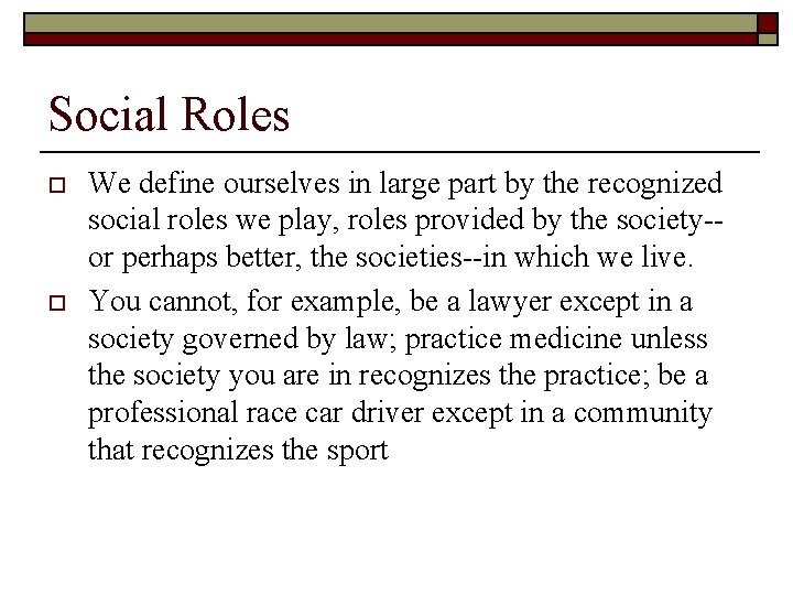 Social Roles o o We define ourselves in large part by the recognized social