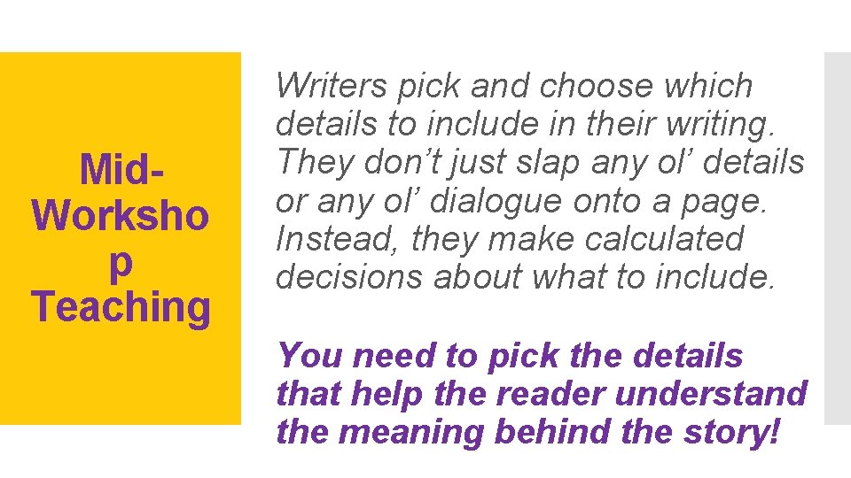 Mid. Worksho p Teaching Writers pick and choose which details to include in their