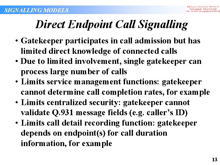 SIGNALLING MODELS Direct Endpoint Call Signalling • Gatekeeper participates in call admission but has SIGNALLING MODELS Direct Endpoint Call Signalling • Gatekeeper participates in call admission but has