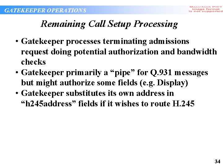 GATEKEEPER OPERATIONS Remaining Call Setup Processing • Gatekeeper processes terminating admissions request doing potential GATEKEEPER OPERATIONS Remaining Call Setup Processing • Gatekeeper processes terminating admissions request doing potential