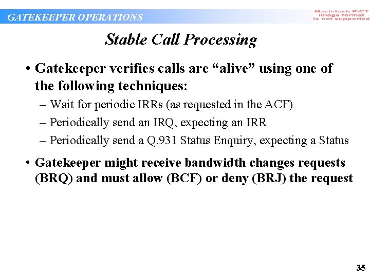 GATEKEEPER OPERATIONS Stable Call Processing • Gatekeeper verifies calls are “alive” using one of GATEKEEPER OPERATIONS Stable Call Processing • Gatekeeper verifies calls are “alive” using one of