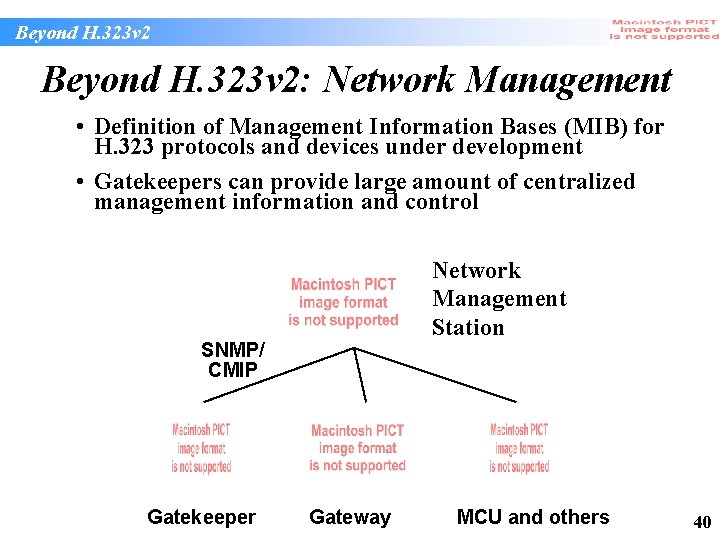 Beyond H. 323 v 2: Network Management • Definition of Management Information Bases (MIB) Beyond H. 323 v 2: Network Management • Definition of Management Information Bases (MIB)