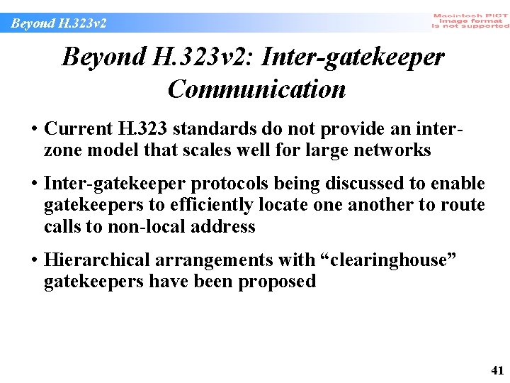 Beyond H. 323 v 2: Inter-gatekeeper Communication • Current H. 323 standards do not Beyond H. 323 v 2: Inter-gatekeeper Communication • Current H. 323 standards do not