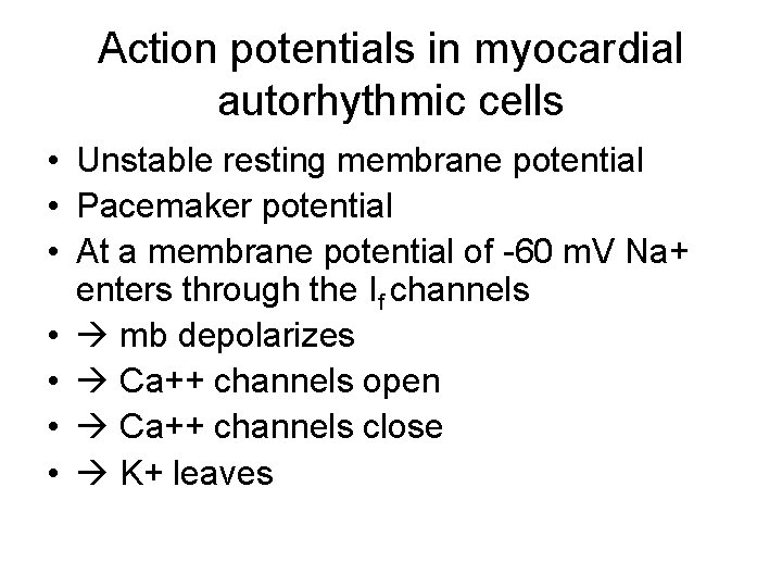 Action potentials in myocardial autorhythmic cells • Unstable resting membrane potential • Pacemaker potential