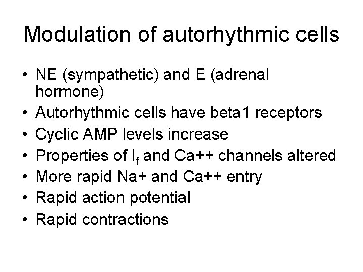 Modulation of autorhythmic cells • NE (sympathetic) and E (adrenal hormone) • Autorhythmic cells