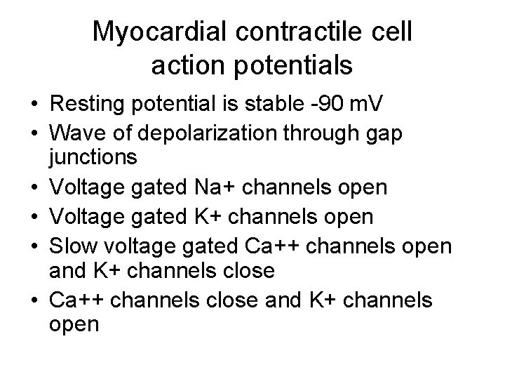 Myocardial contractile cell action potentials • Resting potential is stable -90 m. V • Myocardial contractile cell action potentials • Resting potential is stable -90 m. V •
